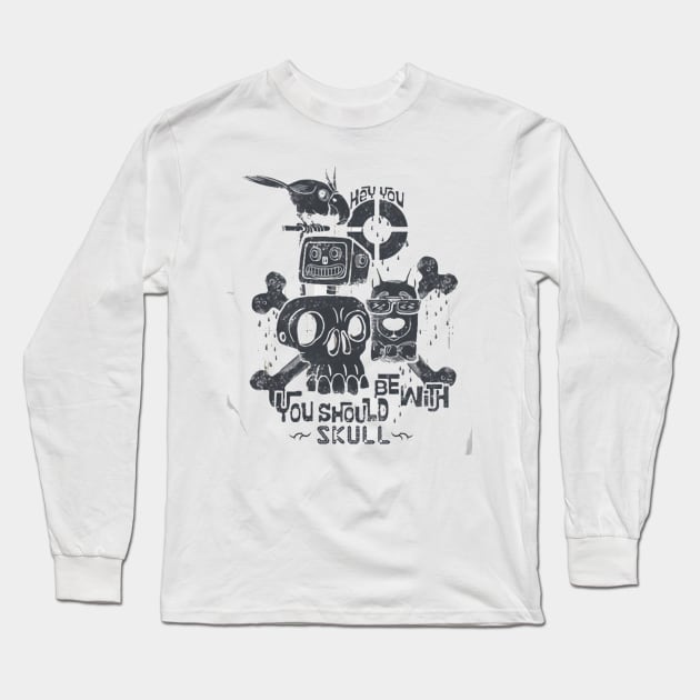 You Should Be with Skull Long Sleeve T-Shirt by asokabudaya